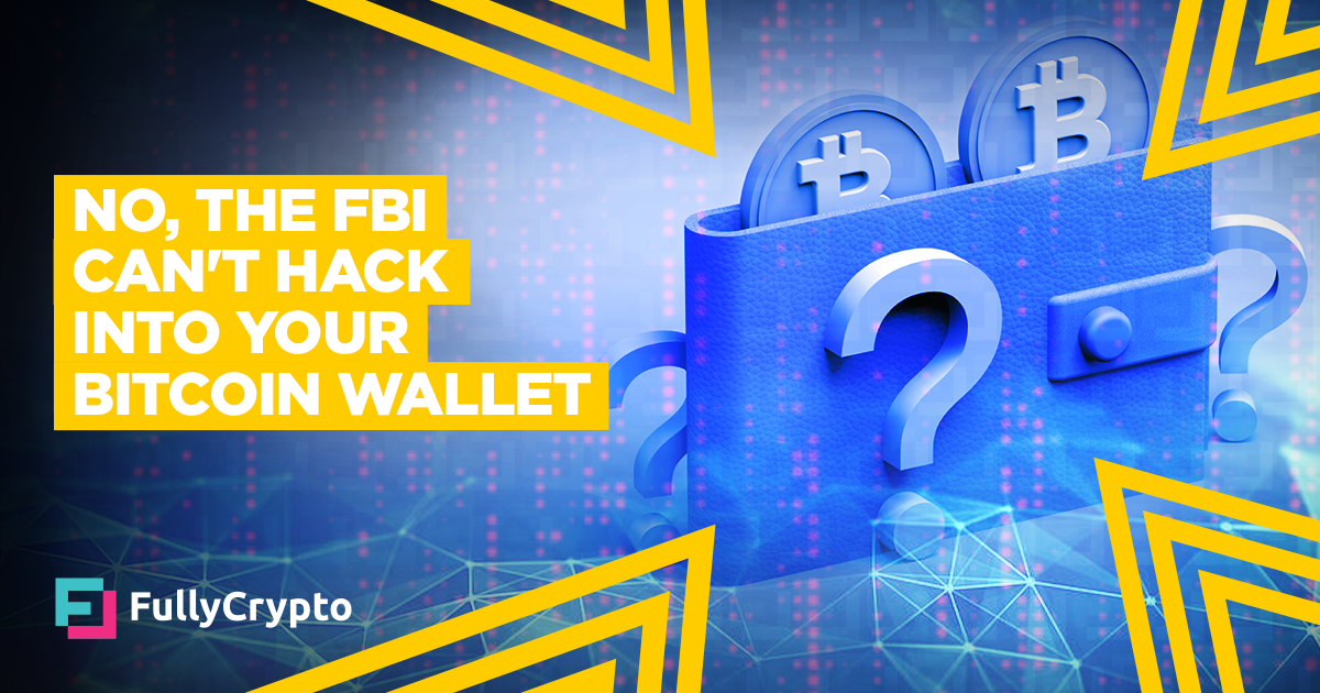No, the FBI Can’t Hack Into Your Bitcoin Pockets