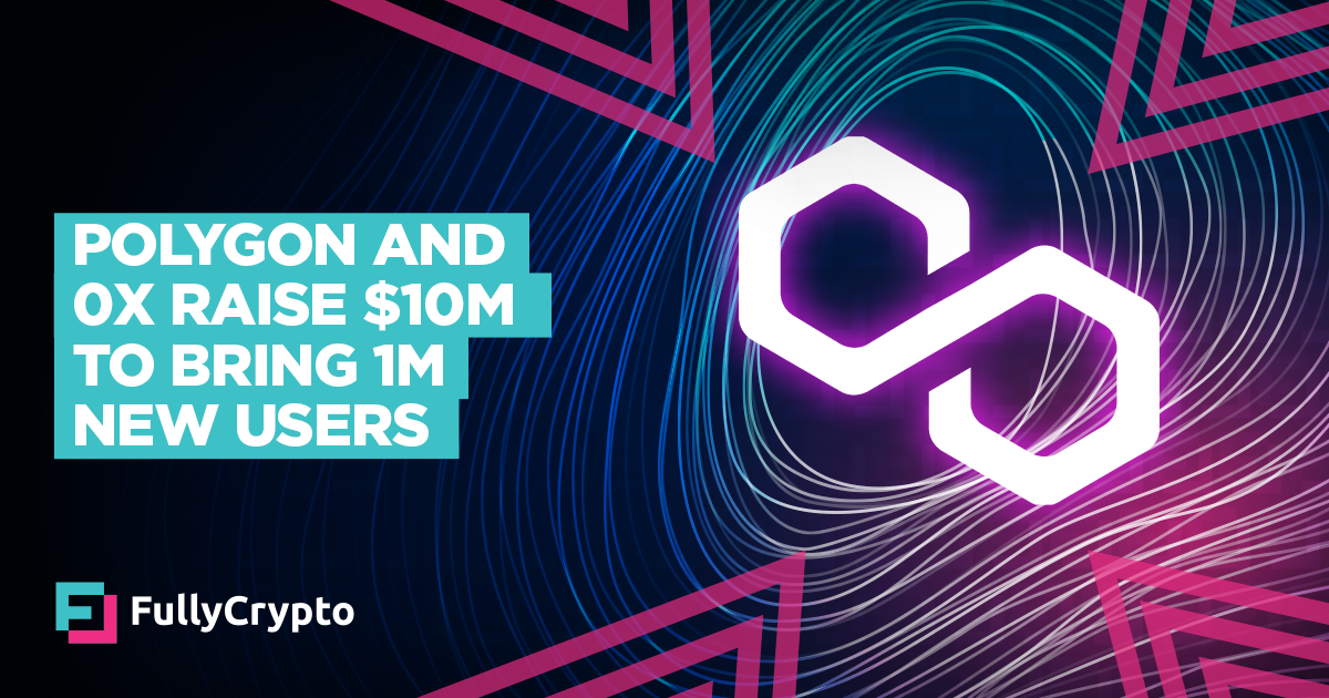 Polygon and 0x Raise $10m in Funds to Raise 1m Glossy Users
