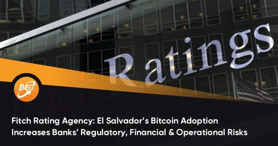 Fitch Rating Agency: El Salvador’s Bitcoin Adoption Will increase Banks’ Regulatory, Financial & Operational Risks