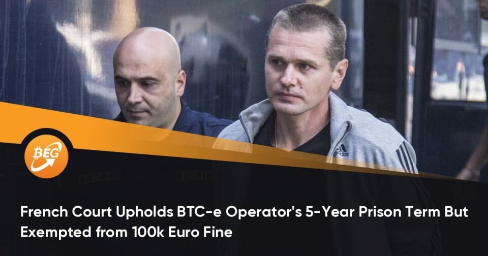 French Court Upholds BTC-e Operator’s 5-Yr Jail Interval of time Nonetheless Exempted from 100k Euro Wonderful