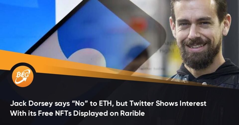 Jack Dorsey says “No” to ETH, but Twitter Reveals Hobby With its Free NFTs Displayed on Rarible
