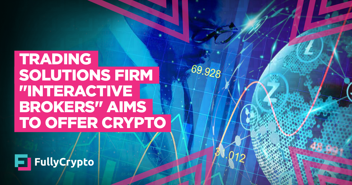Buying and selling Strategies Company “Interactive Brokers” Aims to Provide Crypto