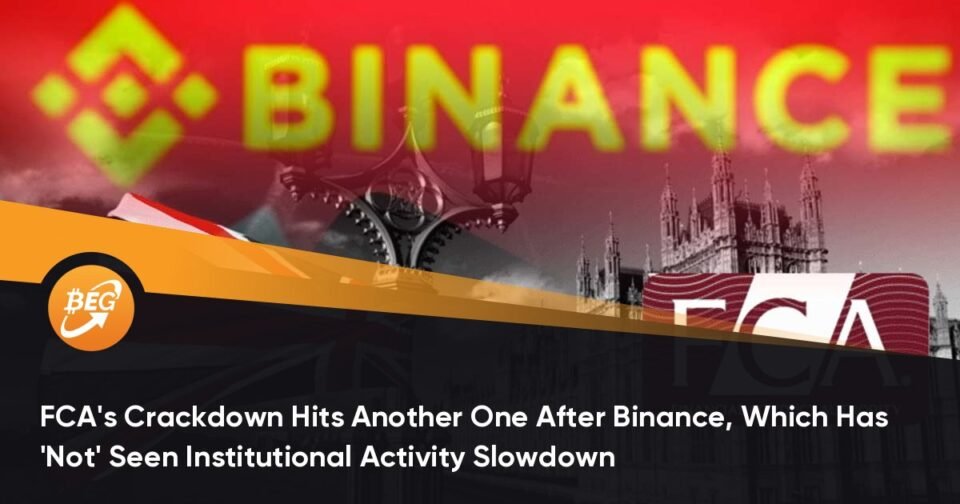 FCA’s Crackdown Hits One other One After Binance, Which Has ‘No longer’ Viewed Institutional Project Slowdown