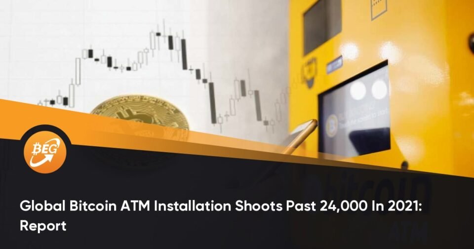 World Bitcoin ATM Set up Shoots Past 24,000 In 2021: File