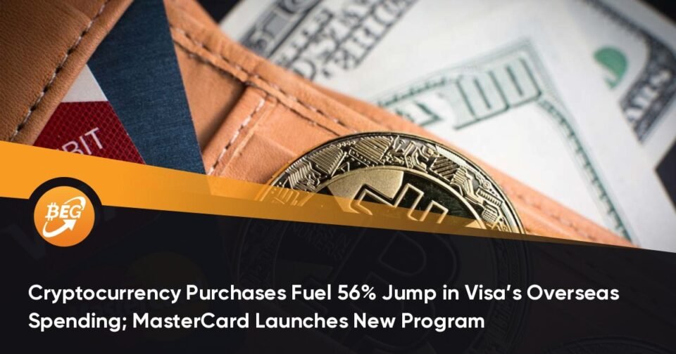 Cryptocurrency Purchases Gas 56% Jump in Visa’s Out of the nation Spending; MasterCard Launches Unique Program