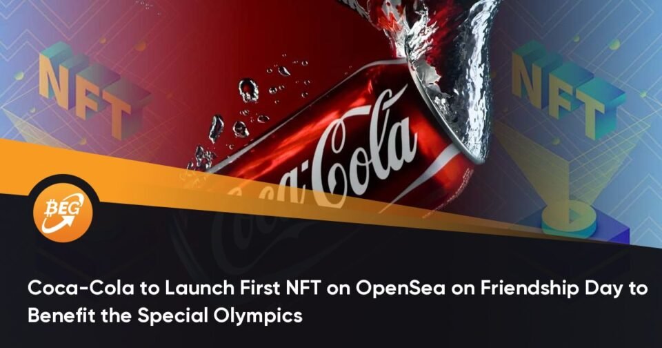 Coca-Cola to Launch First NFT on OpenSea on Friendship Day to Serve the Particular Olympics