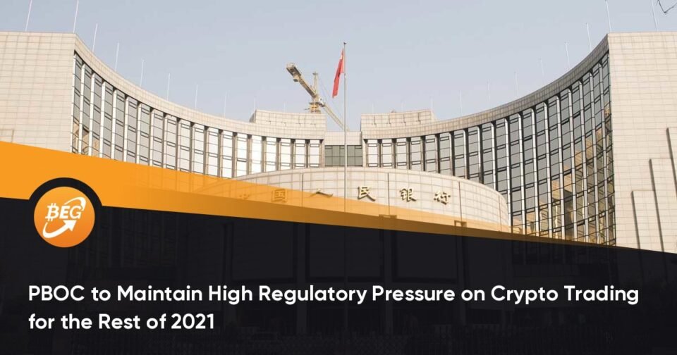 PBOC to Preserve High Regulatory Pressure on Crypto Trading for the Remainder of 2021