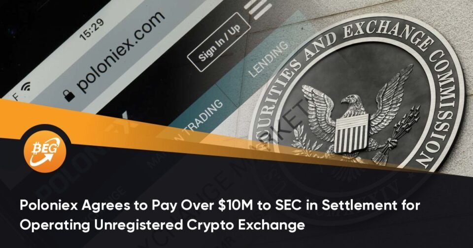 Poloniex Agrees to Pay Over $10M to SEC in Settlement for Working Unregistered Crypto Substitute