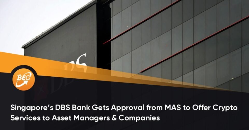 Singapore’s DBS Bank Will get Approval from MAS to Provide Crypto Companies to Asset Managers & Companies