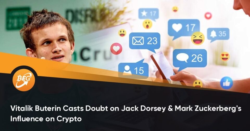 Vitalik Buterin Casts Doubt on Jack Dorsey & Designate Zuckerberg’s Influence on Crypto