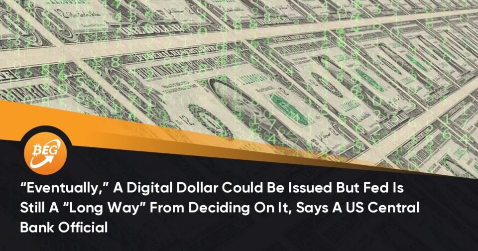 “In the slay,” A Digital Greenback Would possibly perchance perchance well perchance also Be Issued Nonetheless Fed Is Gentle A “Long Approach” From Deciding On It, Says A US Central Monetary institution Legit