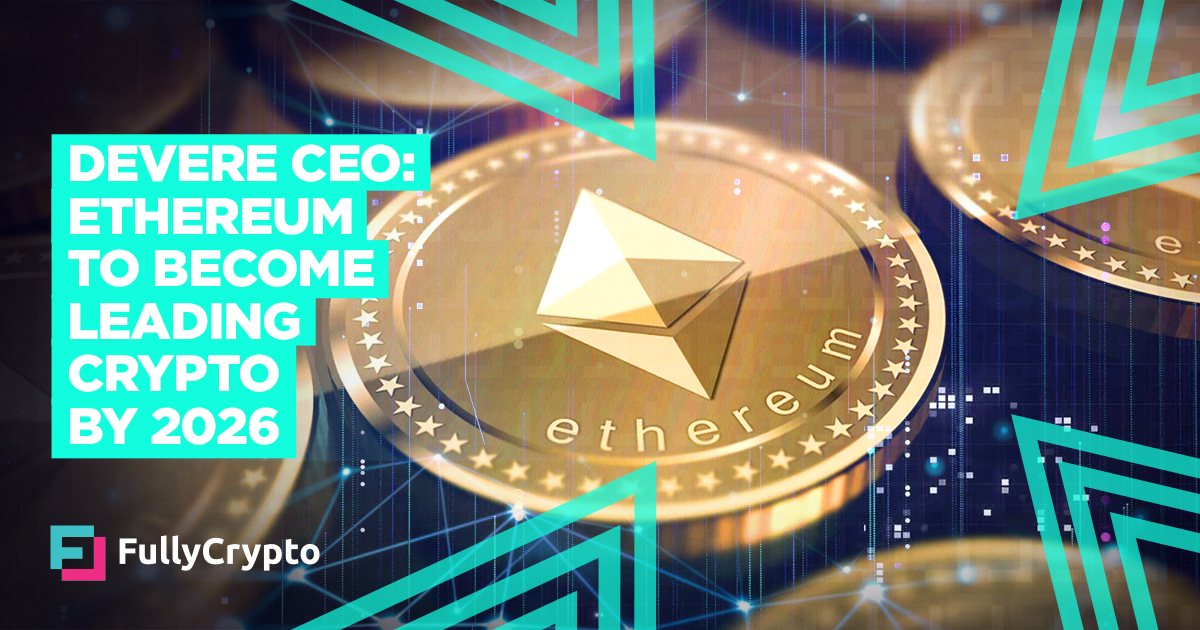 deVere CEO: Ethereum Will Become Main Crypto by 2026