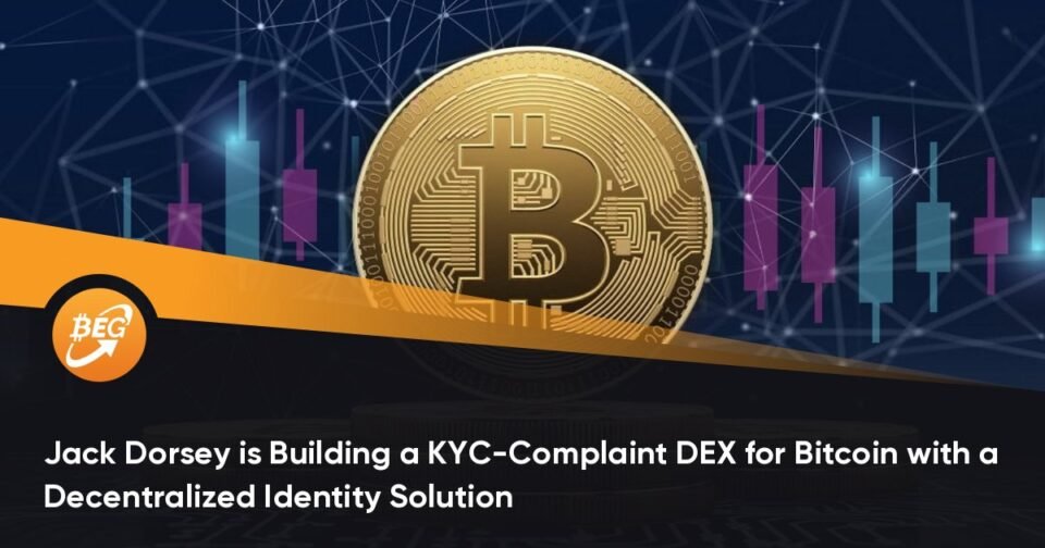 Jack Dorsey is Constructing a KYC-Complaint DEX for Bitcoin with a Decentralized Identity Solution