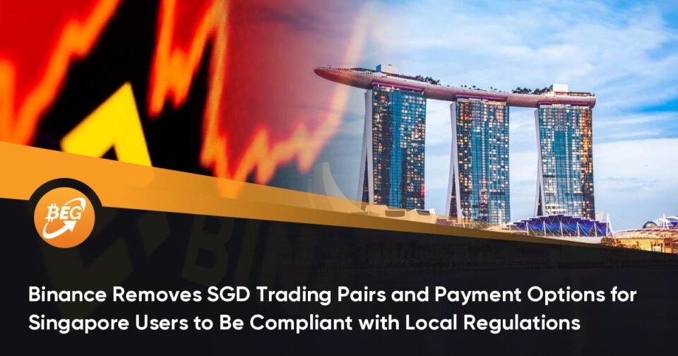 Binance Eliminates SGD Trading Pairs and Price Alternatives for Singapore Customers to Be Compliant with Native Regulations