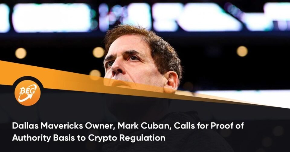 Dallas Mavericks Proprietor, Impress Cuban, Calls for Proof of Authority Basis to Crypto Regulation