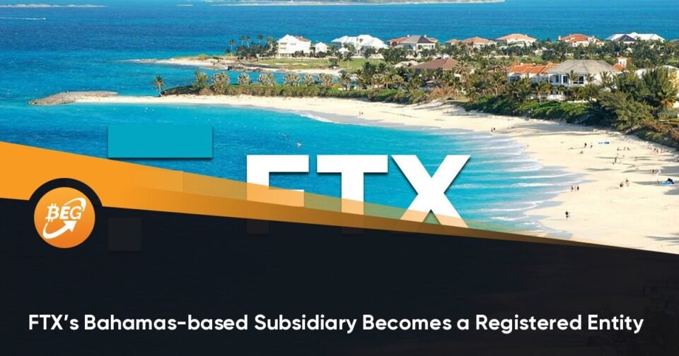 FTX’s Bahamas-essentially based Subsidiary Becomes a Registered Entity