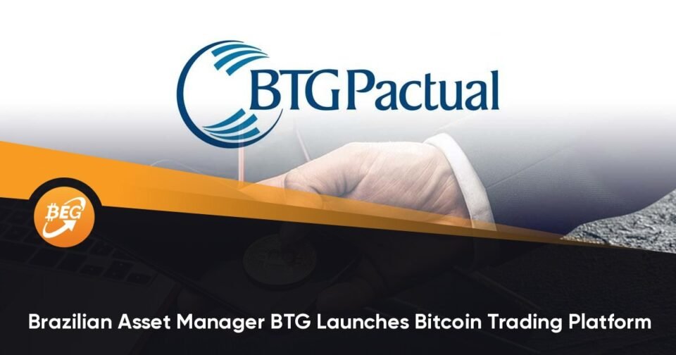 Brazilian Asset Supervisor BTG Launches Bitcoin Trading Platform