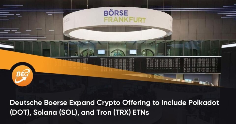 Deutsche Boerse Kind larger Crypto Providing to Contain Polkadot (DOT), Solana (SOL), and Tron (TRX) ETNs