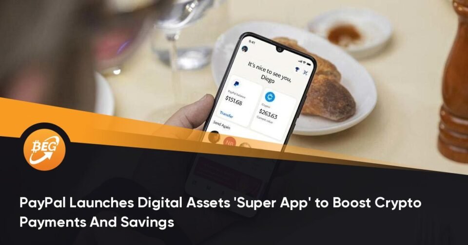 PayPal Launches Digital Assets ‘Great App’ to Enhance Crypto Payments And Savings