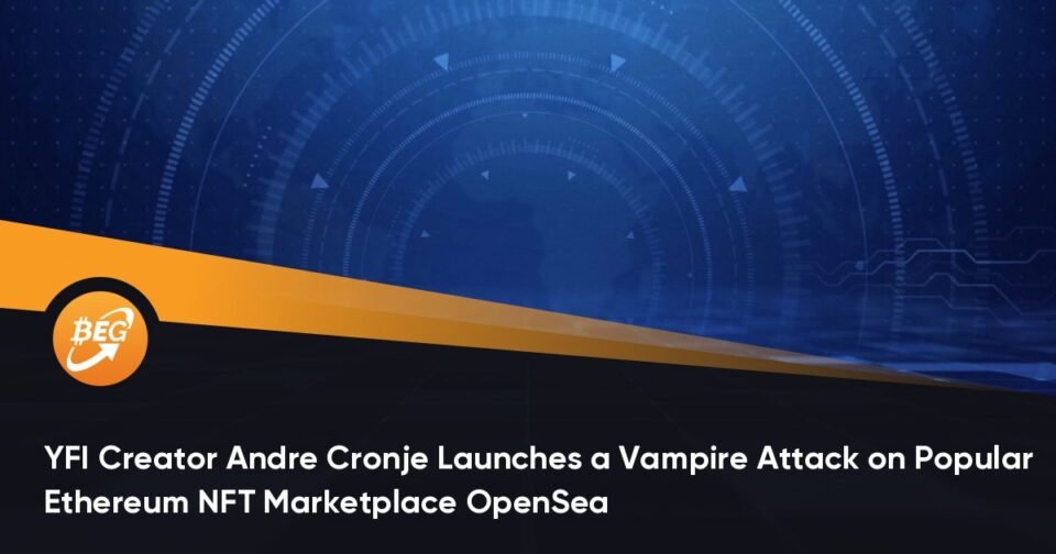 YFI Creator Andre Cronje Launches a Vampire Attack on Standard Ethereum NFT Marketplace OpenSea