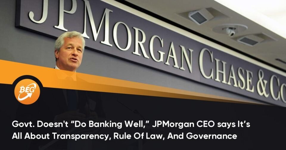 Govt. Doesn’t “Create Banking Successfully,” JPMorgan CEO says It’s All About Transparency, Rule Of Laws, And Governance