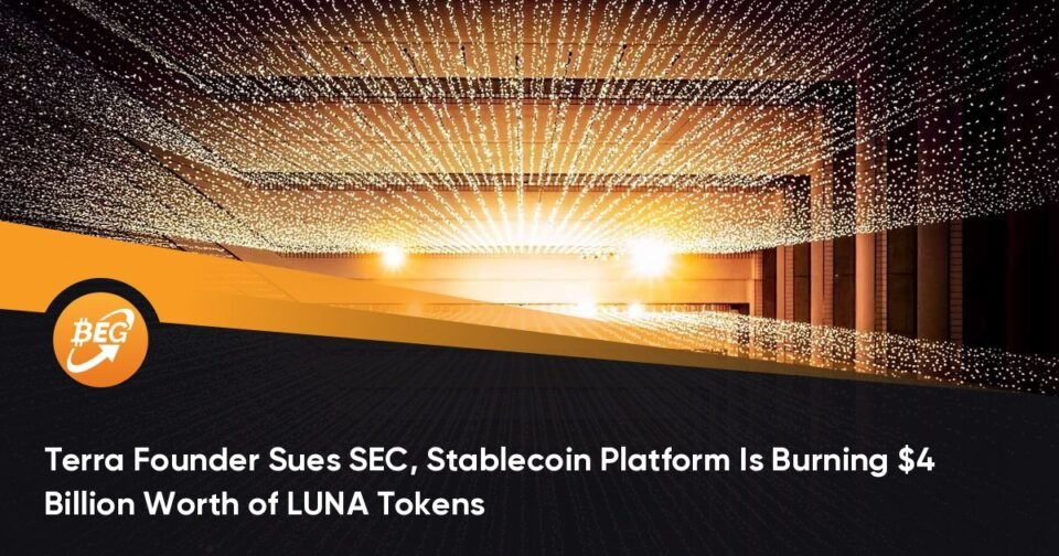 Terra Founder Sues SEC, Stablecoin Platform Is Burning $4 Billion Price of LUNA Tokens