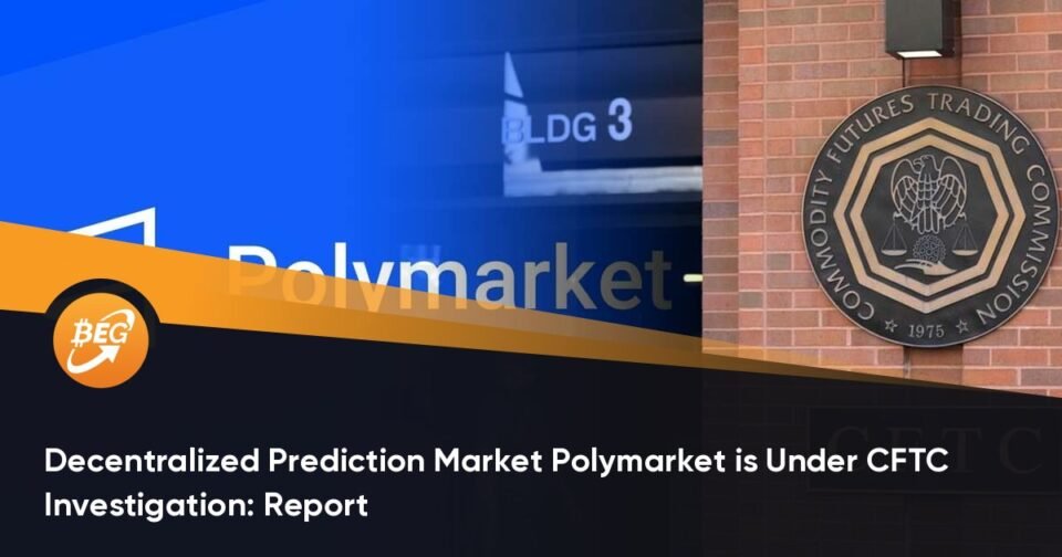 Decentralized Prediction Market Polymarket is Beneath CFTC Investigation: Document