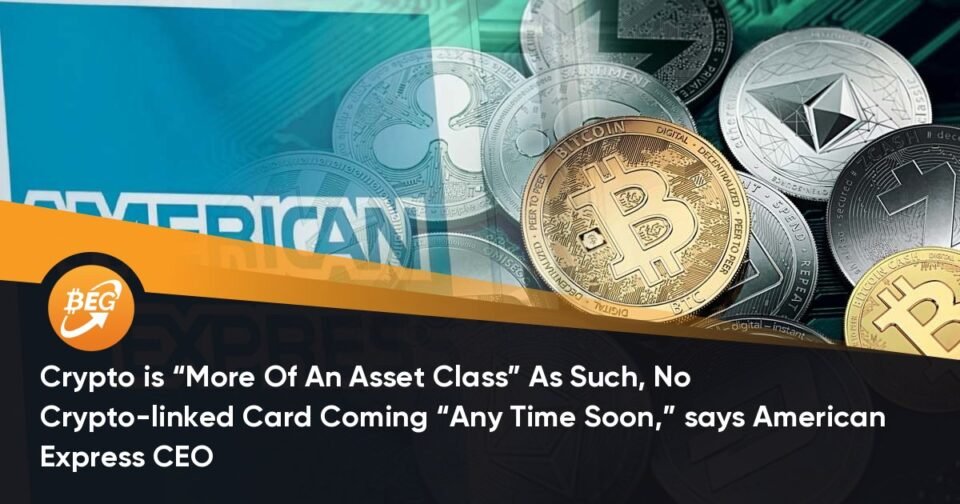 Crypto is “Extra Of An Asset Class” As Such, No Crypto-linked Card Coming “Any Time Almost right this moment,” says American Explicit CEO