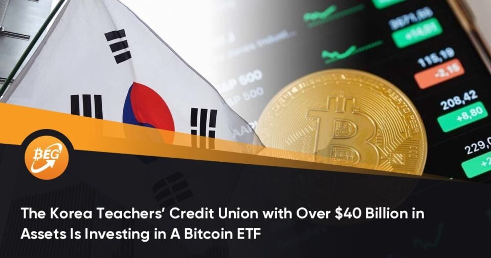 The Korea Academics’ Credit Union with Over $40 Billion in Sources Is Investing in A Bitcoin ETF