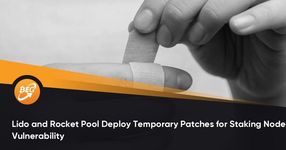 Lido and Rocket Pool Deploy Non eternal Patches for Staking Node Vulnerability
