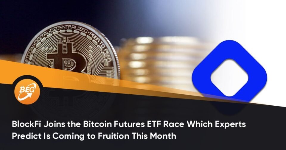 BlockFi Joins the Bitcoin Futures ETF Lumber Which Experts Predict Is Coming to Fruition This Month