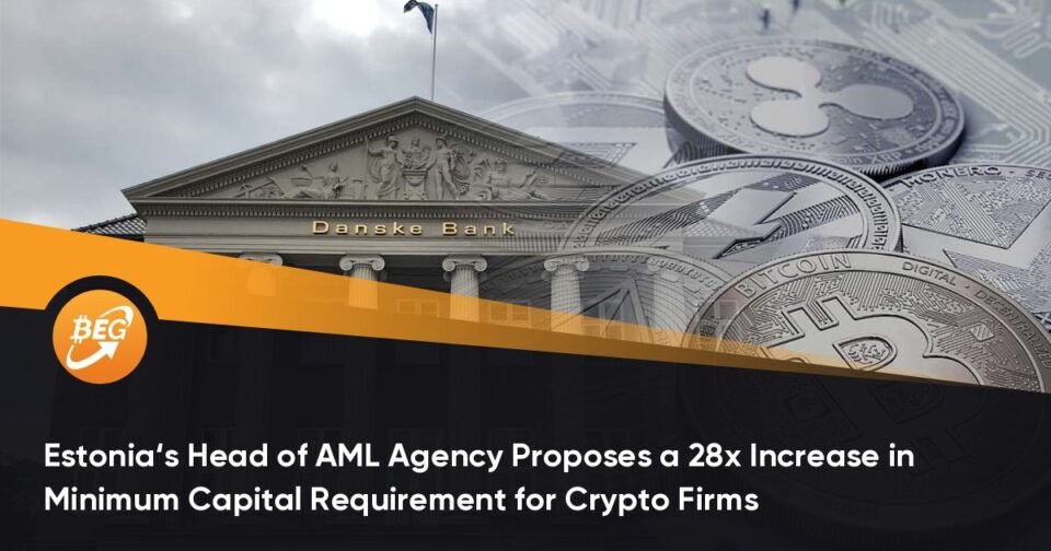 Estonia‘s Head of AML Agency Proposes a 28x Lengthen in Minimum Capital Requirement for Crypto Firms