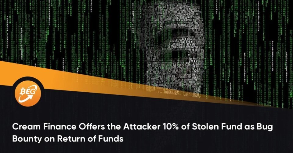 Cream Finance Provides the Attacker 10% of Stolen Fund as Malicious program Bounty on Return of Funds