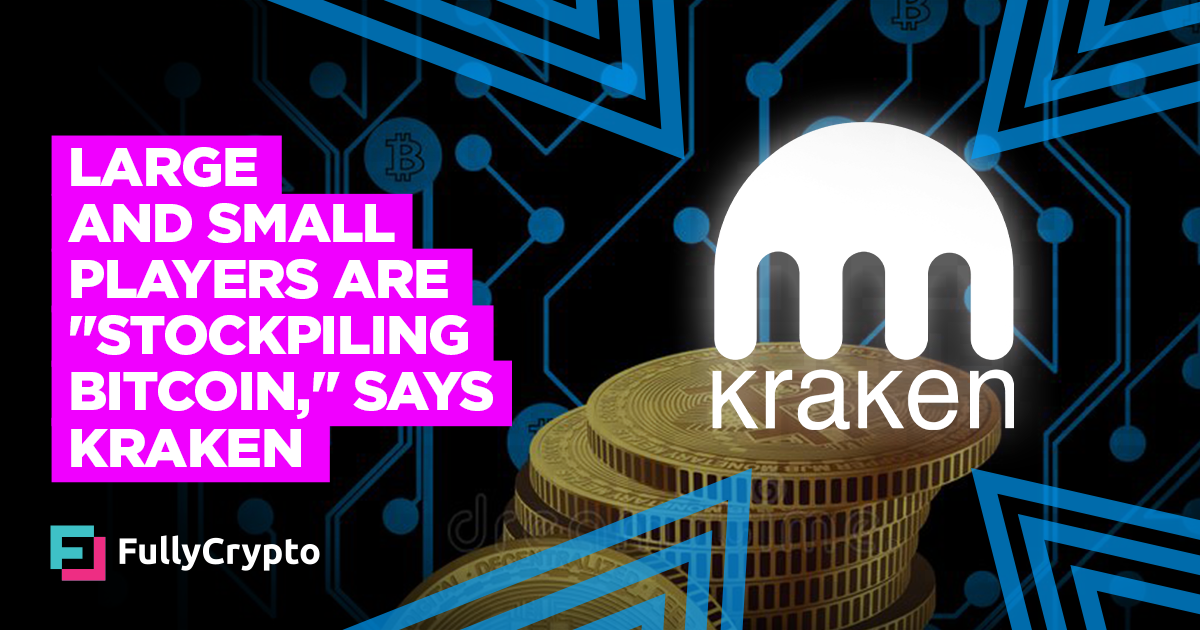 Enormous and Diminutive Players are “Stockpiling Bitcoin,” Says Kraken