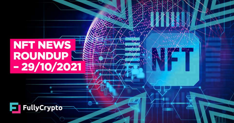 NFT News Roundup – 29/10/2021
