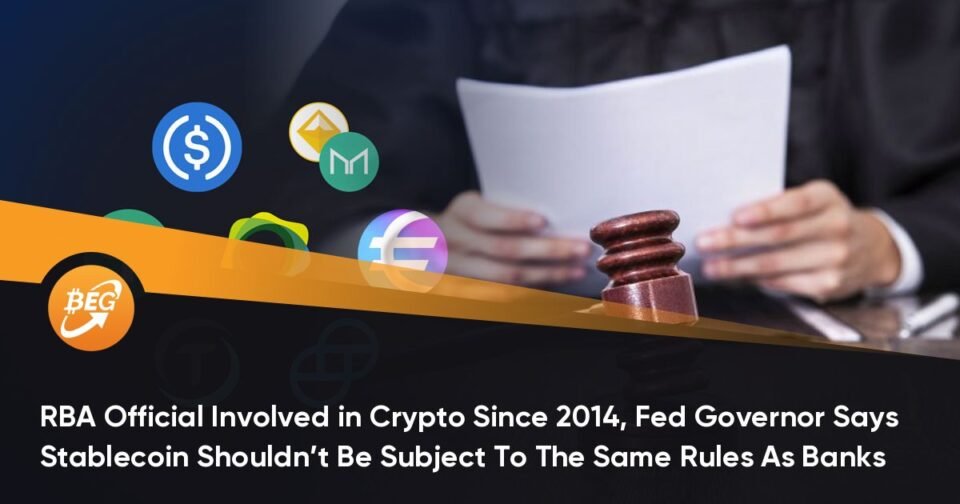 RBA Reliable Interested by Crypto Since 2014, Fed Governor Says Stablecoin Shouldn’t Be Subject To The Identical Ideas As Banks