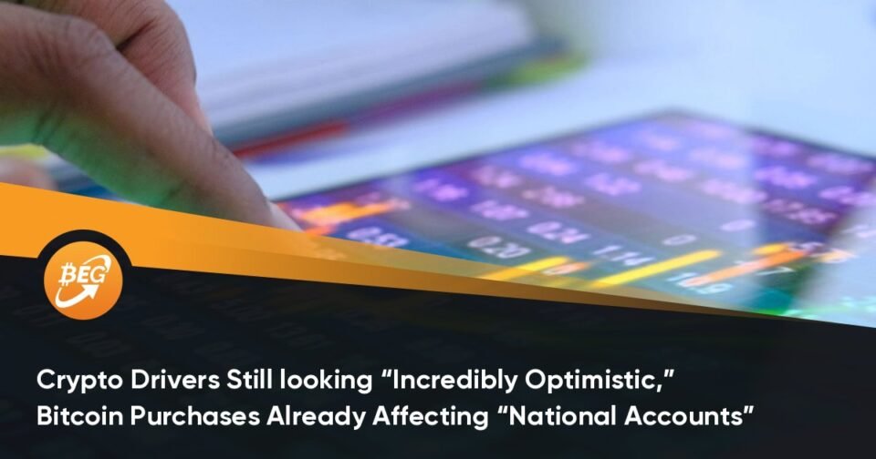 Crypto Drivers Peaceable taking a look for “Extremely Optimistic,” Bitcoin Purchases Already Affecting “National Accounts”