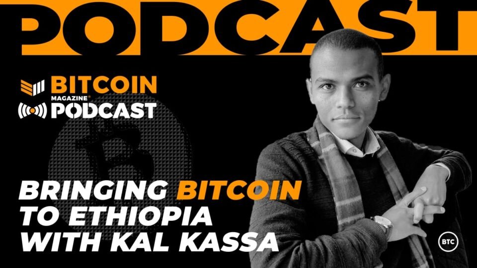 Bringing Bitcoin To Ethiopia With Kal Kassa