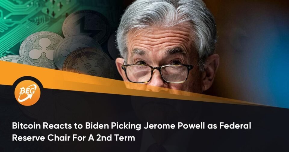Bitcoin Reacts to Biden Selecting Jerome Powell as Federal Reserve Chair For A 2nd Term