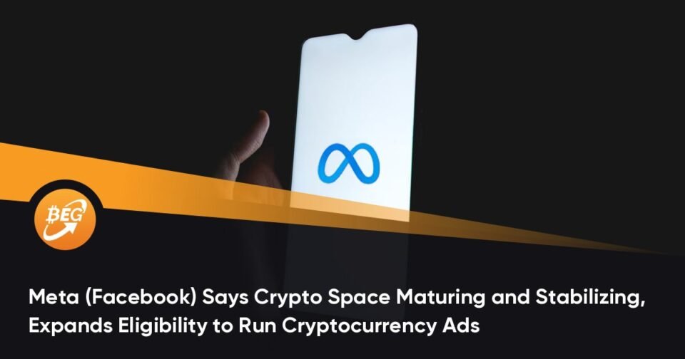 Meta (Fb) Says Crypto Web internet site Maturing and Stabilizing, Expands Eligibility to Bustle Cryptocurrency Commercials