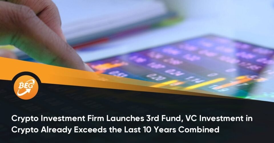 Crypto Funding Agency Launches Third Fund, VC Funding in Crypto Already Exceeds the Closing 10 Years Blended