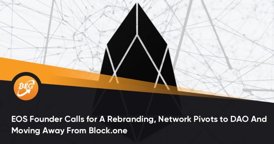 EOS Founder Requires A Rebranding, Community Pivots to DAO And Transferring Away From Block.one