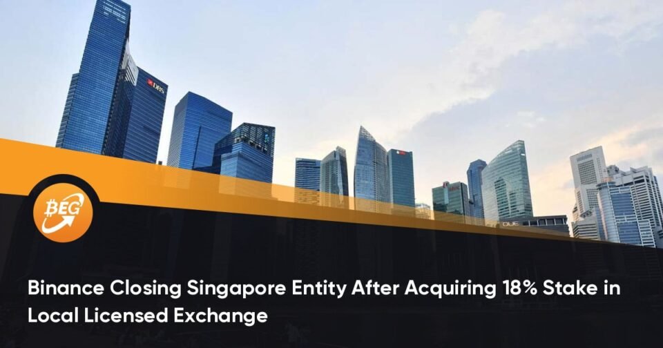 Binance Closing Singapore Entity After Procuring 18% Stake in Local Licensed Exchange