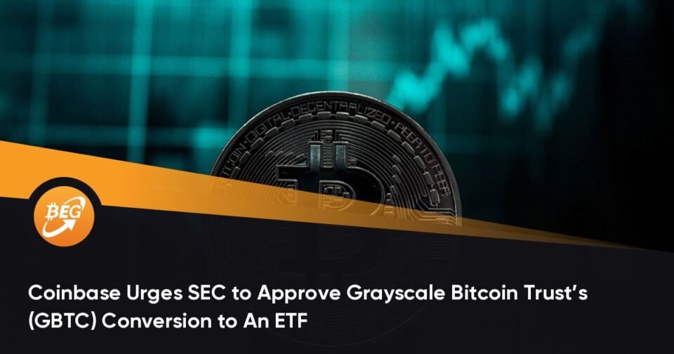 Coinbase Urges SEC to Approve Grayscale Bitcoin Belief’s (GBTC) Conversion to An ETF