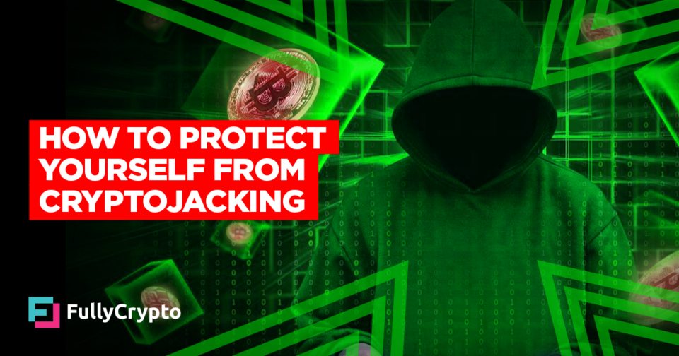 How to Give protection to Yourself from Cryptojacking