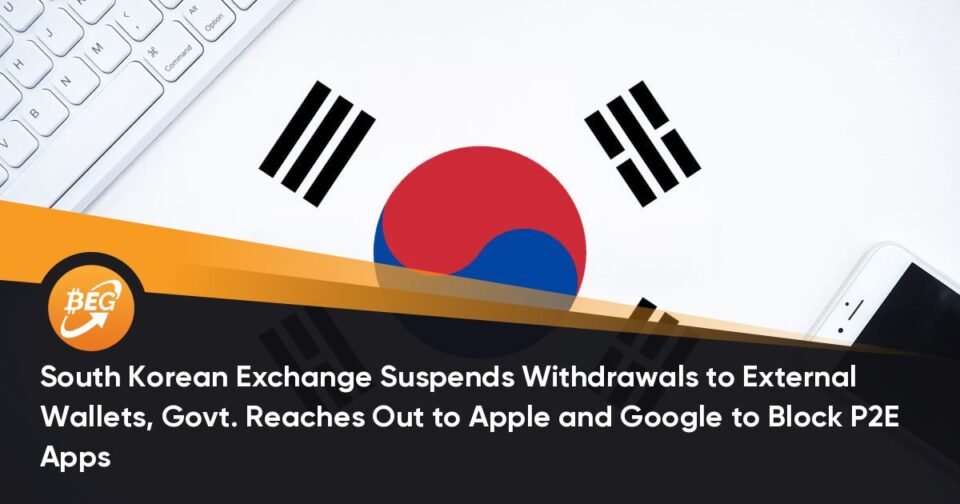 South Korean Substitute Suspends Withdrawals to Exterior Wallets, Govt. Reaches Out to Apple and Google to Block P2E Apps