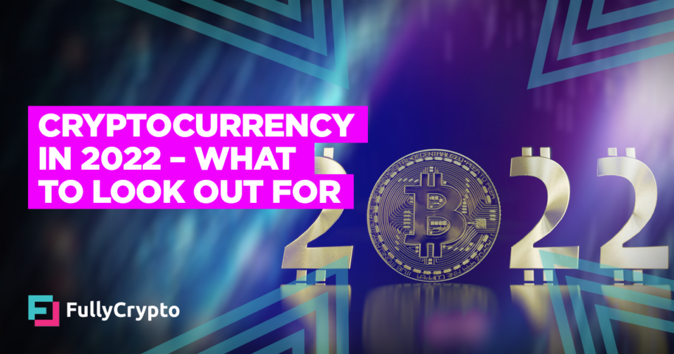 Cryptocurrency in 2022 – What to Seek Out For