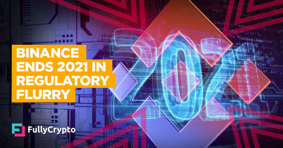 Binance Ends 2021 in Flurry of Regulatory Instruct