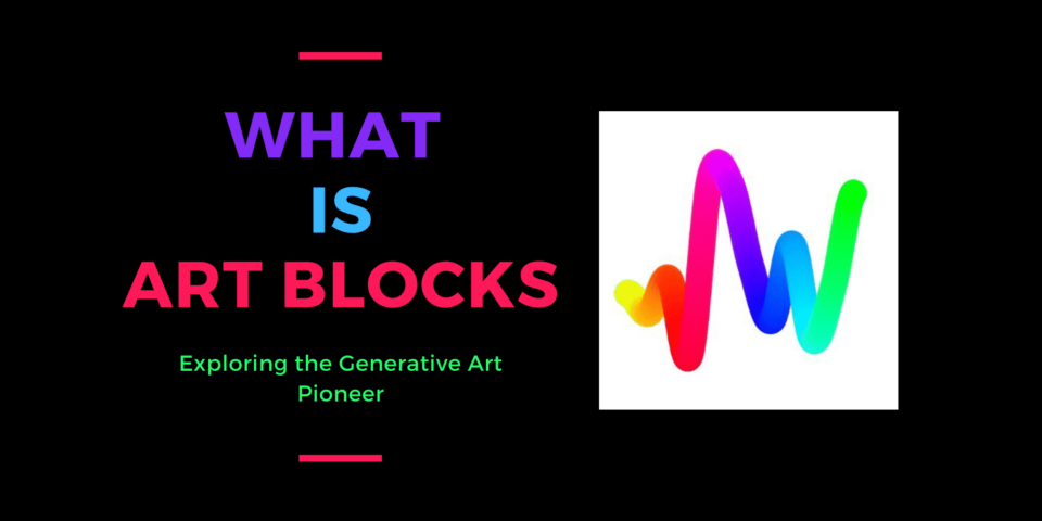 What is Art Blocks? A Handbook on the NFT Art Pioneer