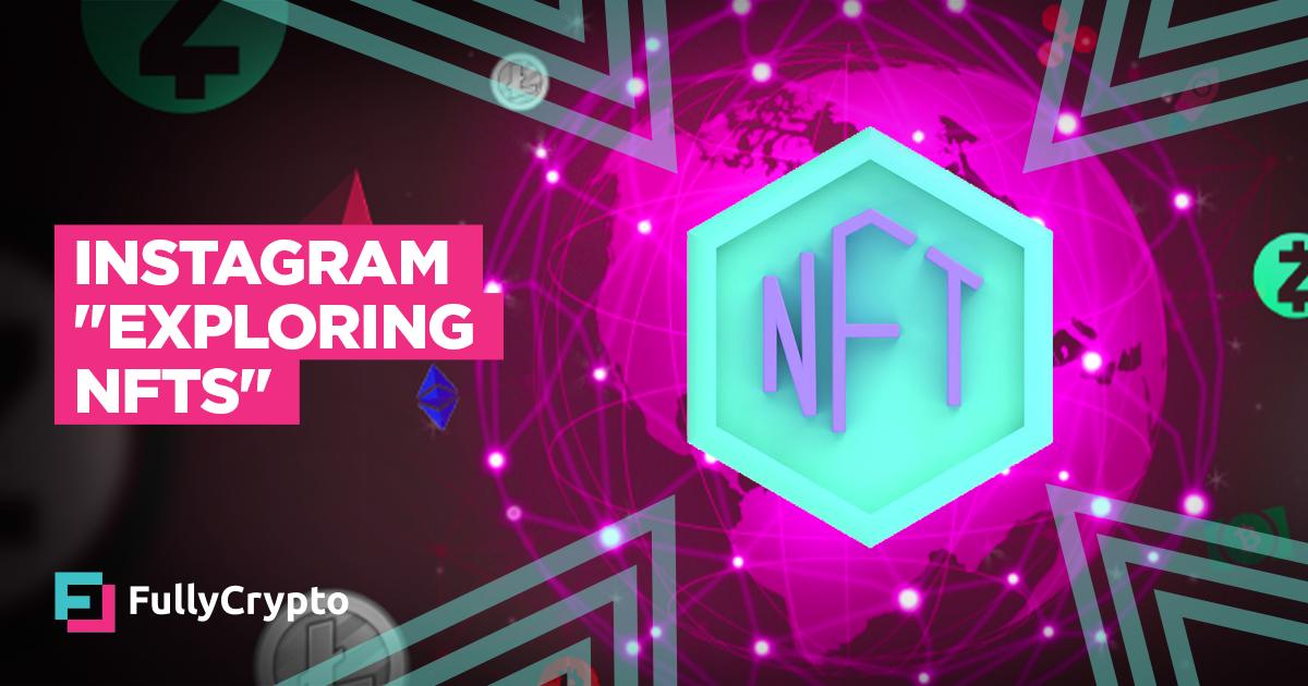 Instagram “Exploring NFTs”, Hinting at Mass Adoption